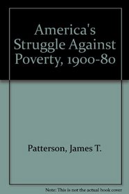 America's Struggle Against Poverty, 1900-80
