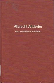 Albrecht Altdorfer: Four Centuries of Criticism