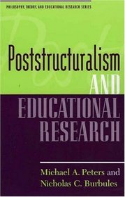 Poststructuralism and Educational Research (Philosophy, Theory, and Educational Research.)