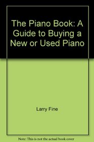 The Piano Book: A Guide to Buying a New or Used Piano