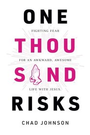 One Thousand Risks: Fighting Fear for an Awkward, Awesome Life with Jesus.
