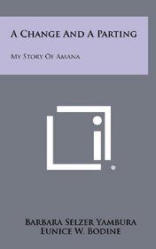 A Change and a Parting: My Story of Amana