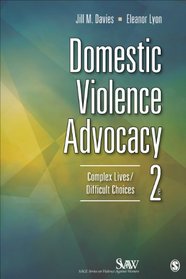 Domestic Violence Advocacy: Complex Lives/Difficult Choices (SAGE Series on Violence against Women)