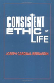 Consistent Ethic of Life: Joseph Cardinal Bernardin