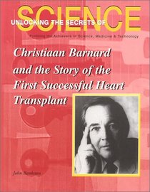 Christiaan Barnard and the Story of the First Successful Heart Transplant (Unlocking the Secrets of Science)