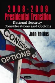 Presidential Transition 2008-2009: National Security Considerations and Options