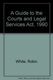 A Guide to the Courts and Legal Services ACT