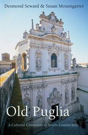 Old Puglia: A Cultural Companion to South-Eastern Italy (Armchair Traveller)