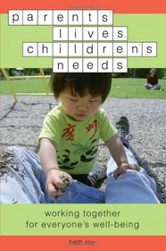 Parents' Lives, Children's Needs: Working Together for Everyone's Well-Being