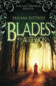 Blades of Accession (The Dusk Gate Chronicles) (Volume 7)