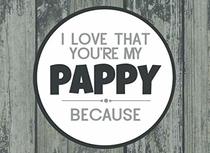 I Love That You're My Pappy: Prompted Fill In Blank I Love You Book for Pappy; Gift Book for Pappy; Things I Love About You Book for Grandfathers, ... (I Love You Because Book) (Volume 29)