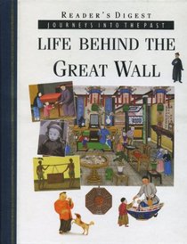 LIFE BEHIND THE GREAT WALL (JOURNEYS INTO THE PAST)
