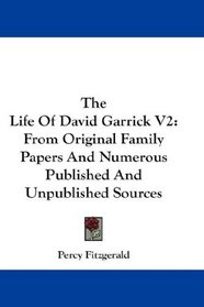 The Life Of David Garrick V2: From Original Family Papers And Numerous Published And Unpublished Sources
