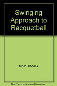 Swinging Approach to Racquetball