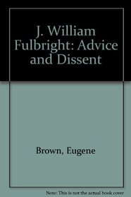 J. William Fulbright: Advice and Dissent