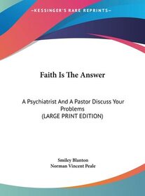 Faith is the Answer: A Pastor and a Psychiatrist Discuss Your Problems (Large Print)