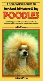 A Dog Owner's Guide to Standard, Miniature and Toy Poodles (Dog Owner's Guides)