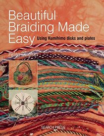 Beautiful Braiding Made Easy: Using Kumihimo Disks and Plates
