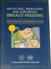 Protecting, Promoting and Supporting Breast-feeding: The Special Role of Maternity Services: A Joint WHO/UNICEF Statement