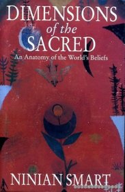 DIMENSIONS OF THE SACRED: ANATOMY OF THE WORLD\'S BELIEFS