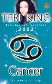 Cancer 2002: Teri King's Complete Horoscope for All Those Whose Birthdays Fall Between 22 June and 22 July (Teri King's Astrological Horoscopes)