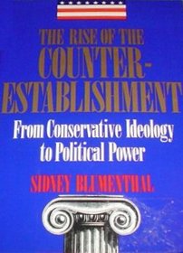 Rise of the Counter Establishment: From Conservative Ideology to Political Power
