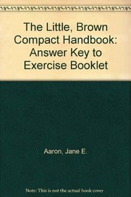 The Little, Brown Compact Handbook: Answer Key to Exercise Booklet