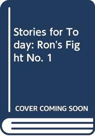 Stories for Today: Ron's Fight No. 1