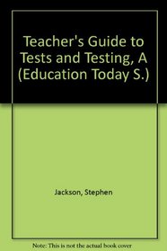 A Teacher's Guide to Tests and Testing