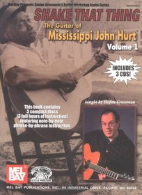 Shake That Thing The Guitar of Mississippi John Hurt, Volume 1 (Mel Bay Presents Stefan Grossman's Guitar Workshop Audio Series)