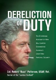 Dereliction of Duty: The Eyewitness Account of How Bill Clinton Endangered America's Long-Term National Security