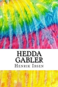 Hedda Gabler: Includes MLA Style Citations for Scholarly Secondary Sources, Peer-Reviewed Journal Articles and Critical Essays (Squid Ink Classics)
