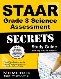 STAAR Grade 8 Science Assessment Secrets Study Guide: STAAR Test Review for the State of Texas Assessments of Academic Readiness