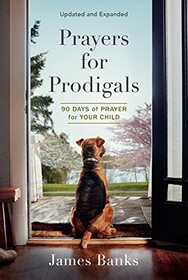 Prayers for Prodigals: 90 Days of Prayer for Your Child