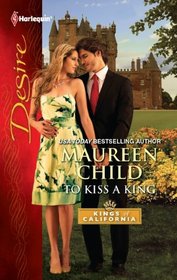 To Kiss a King (Kings of California, Bk 11) (Harlequin Desire, No 2137)