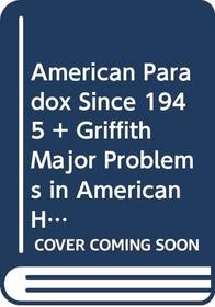 American Paradox Since 1945 And Griffith Major Problems In American History, Second Edition
