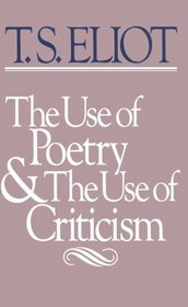 The Use of Poetry and Use of Criticism : Studies in the Relation of Criticism to Poetry in England (The Charles Eliot Norton Lectures)