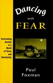 Dancing With Fear: Overcoming Anxiety in a World of Stress and Uncertainty