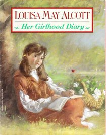 Louisa May Alcott: Her Girlhood Diary