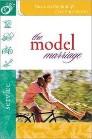 The Model Marriage (Focus on the Family: Marriage)