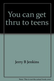 You can get thru to teens: Communicating the Bible to today's youth