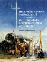 The Florida Catholic Heritage Trail = El Camino De La Herencia Catolica En La Florida