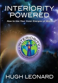 Interiority Powered: How to Use Your Inner Energies at Work