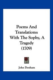 Poems And Translations: With The Sophy, A Tragedy (1709)