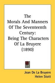 The Morals And Manners Of The Seventeenth Century: Being The Characters Of La Bruyere (1890)