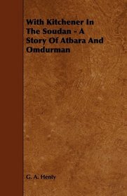 With Kitchener In The Soudan - A Story Of Atbara And Omdurman