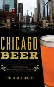 Chicago Beer: A History of Brewing, Public Drinking and the Corner Bar (American Palate)