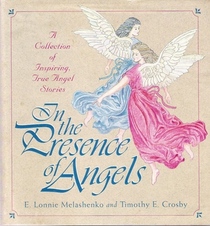In the Presence of Angels:  A Collection of Inspiring, True Angel Stories