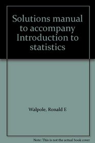 Solutions manual to accompany Introduction to statistics