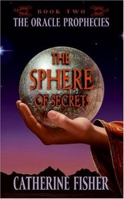 The Sphere of Secrets : Book Two of The Oracle Prophecies (The Oracle Prophecies)